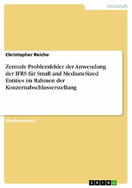 E-Book (pdf) Zentrale Problemfelder der Anwendung der IFRS für Small and Medium-Sized Entities im Rahmen der Konzernabschlusserstellung von Christopher Reiche