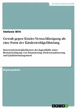 E-Book (epub) Gewalt gegen Kinder - Vernachlässigung als eine Form der Kindeswohlgefährdung von Stefanie Witt