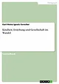 E-Book (epub) Kindheit, Erziehung und Gesellschaft im Wandel von Karl-Heinz Ignatz Kerscher