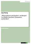 E-Book (pdf) "Philosophieren mit Kindern" am Beispiel von Philip Cams Buch "Zusammen nachdenken" von Anja Thonig
