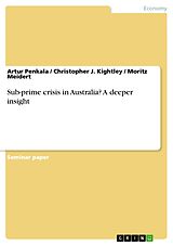 eBook (pdf) Sub-prime crisis in Australia? A deeper insight de Artur Penkala, Christopher J. Kightley, Moritz Meidert