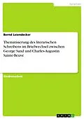 E-Book (epub) Thematisierung des literarischen Schreibens im Briefwechsel zwischen George Sand und Charles-Augustin Sainte-Beuve von Bernd Leiendecker