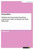 E-Book (pdf) Probleme der Innenstadtentwicklung ostdeutscher Städte am Beispiel der Stadt Halle/Saale von Henning Müller