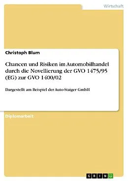 E-Book (pdf) Chancen und Risiken im Automobilhandel durch die Novellierung der GVO 1475/95 (EG) zur GVO 1400/02 von Christoph Blum