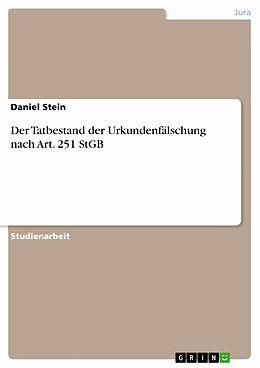 E-Book (pdf) Der Tatbestand der Urkundenfälschung nach Art. 251 StGB von Daniel Stein