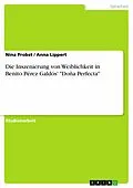 E-Book (pdf) Die Inszenierung von Weiblichkeit in Benito Pérez Galdós' "Doña Perfecta" von Nina Probst, Anna Lippert