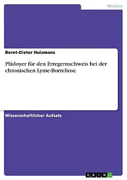E-Book (epub) Plädoyer für den Erregernachweis bei der chronischen Lyme-Borreliose von Bernt-Dieter Huismans