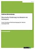 E-Book (pdf) Motorische Förderung von Kindern im Schulsport von Andreas Berkenkamp