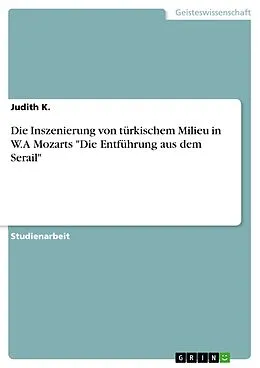 E-Book (epub) Die Inszenierung von türkischem Milieu in W.A Mozarts "Die Entführung aus dem Serail" von Judith