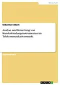 E-Book (pdf) Analyse und Bewertung von Kundenbindungsinstrumenten im Telekommunikationsmarkt von Sebastian Adam