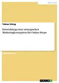 E-Book (pdf) Entwicklung einer strategischen Marketingkonzeption für Online-Shops von Tobias König