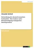 E-Book (pdf) Entwicklung des deutsch-russischen Gashandels - Eine Analyse unter Berücksichtigung strategischer Interdependenz von Alexander Gerhard