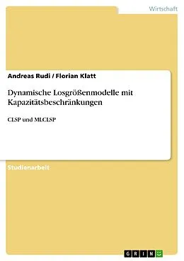 E-Book (epub) Dynamische Losgrößenmodelle mit Kapazitätsbeschränkungen von Andreas Rudi, Florian Klatt