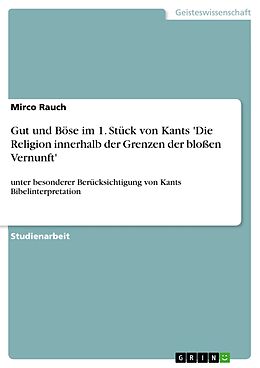 E-Book (pdf) Gut und Böse im 1. Stück von Kants 'Die Religion innerhalb der Grenzen der bloßen Vernunft' von Mirco Rauch