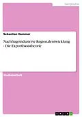 E-Book (pdf) Nachfrageinduzierte Regionalentwicklung - Die Exportbasistheorie von Sebastian Hammer