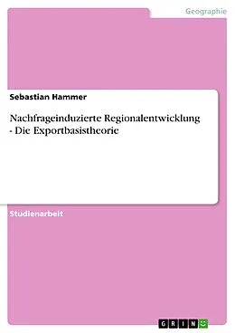 E-Book (pdf) Nachfrageinduzierte Regionalentwicklung - Die Exportbasistheorie von Sebastian Hammer
