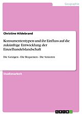 E-Book (epub) Konsumententypen und ihr Einfluss auf die zukünftige Entwicklung der Einzelhandelslandschaft von Christine Hildebrand
