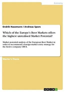 E-Book (pdf) Which of the Europe's Beer Markets offers the highest unrealised Market Potential? von Endrik Hasemann, Andreas Spors
