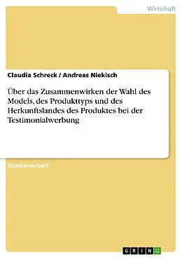 E-Book (epub) Über das Zusammenwirken der Wahl des Models, des Produkttyps und des Herkunftslandes des Produktes bei der Testimonialwerbung von Claudia Schreck, Andreas Niekisch