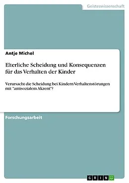 E-Book (epub) Elterliche Scheidung und Konsequenzen für das Verhalten der Kinder von Antje Michel