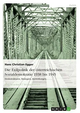 E-Book (epub) Die Exilpolitik der österreichischen Sozialdemokratie 1938 bis 1945 von Hans Christian Egger