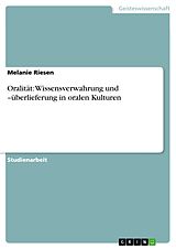 E-Book (pdf) Oralität: Wissensverwahrung und -überlieferung in oralen Kulturen von Melanie Riesen