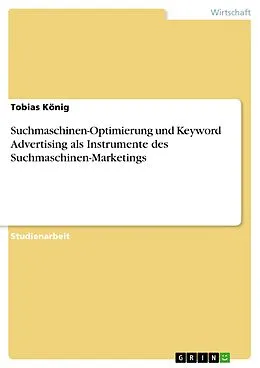E-Book (epub) Suchmaschinen-Optimierung und Keyword Advertising als Instrumente des Suchmaschinen-Marketings von Tobias König