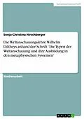 E-Book (pdf) Die Weltanschauungslehre Wilhelm Diltheys anhand der Schrift: 'Die Typen der Weltanschauung und ihre Ausbildung in den metaphysischen Systemen' von Sonja-Christina Hirschberger