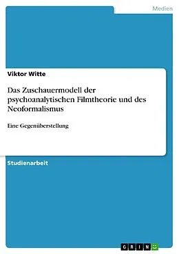 E-Book (epub) Das Zuschauermodell der psychoanalytischen Filmtheorie und des Neoformalismus - Eine Gegenüberstellung von Viktor Witte