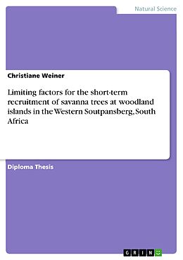 E-Book (pdf) Limiting factors for the short-term recruitment of savanna trees at woodland islands in the Western Soutpansberg, South Africa von Christiane Weiner