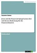 E-Book (epub) Jesus und die Frauen im Spiegel seiner Zeit und dessen Bedeutung für die Frauenordination von Susanne Simon