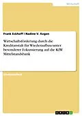 E-Book (epub) Wirtschaftsförderung durch die Kreditanstalt für Wiederaufbau unter besonderer Fokussierung auf die KfW Mittelstandsbank von Frank Eckhoff, Nadine V. Kegen