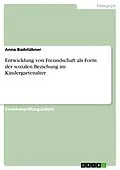 E-Book (epub) Entwicklung von Freundschaft als Form der sozialen Beziehung im Kindergartenalter von Anna Badstübner