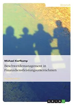 E-Book (epub) Beschwerdemanagement in Finanzdienstleistungsunternehmen von Michael Korfkamp