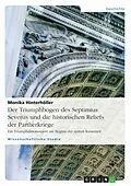 E-Book (epub) Der Triumphbogen des Septimius Severus und die historischen Reliefs der Partherkriege von Monika Hinterhöller