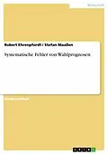 E-Book (pdf) Systematische Fehler von Wahlprognosen von Robert Ehrenpfordt, Stefan Maaßen