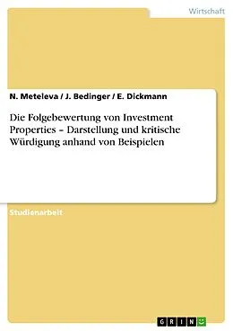 E-Book (pdf) Die Folgebewertung von Investment Properties - Darstellung und kritische Würdigung anhand von Beispielen von N. Meteleva, J. Bedinger, E. Dickmann