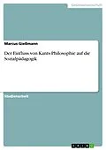 E-Book (epub) Der Einfluss von Kants Philosophie auf die Sozialpädagogik von Marcus Gießmann