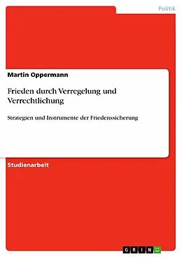 E-Book (pdf) Frieden durch Verregelung und Verrechtlichung von Martin Oppermann