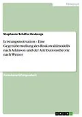 E-Book (epub) Leistungsmotivation - Eine Gegenüberstellung des Risikowahlmodells nach Atkinson und der Attributionstheorie nach Weiner von Stephanie Schäfer-Hrubenja