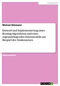 E-Book (epub) Entwurf und Implementierung eines Routing-Algorithmus und eines zugrundeliegenden Datenmodells am Beispiel des Straßennetzes von Michael Hülsmann