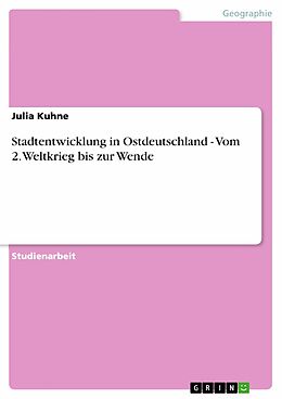 E-Book (pdf) Stadtentwicklung in Ostdeutschland - Vom 2. Weltkrieg bis zur Wende von Julia Kuhne