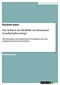 E-Book (epub) Die Schweiz als Idealbild von Rousseaus Gesellschaftsvertrag? von Elisabeth Adam
