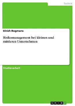 E-Book (pdf) Risikomanagement bei kleinen und mittleren Unternehmen von Ulrich Rogmans