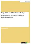 E-Book (epub) Wirtschaftliche Bedeutung von Private Equity Investitionen von Gregor Witkowski, Heiko Weber, Ulus Uyar