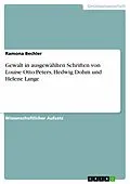 E-Book (epub) Gewalt in ausgewählten Schriften von Louise Otto-Peters, Hedwig Dohm und Helene Lange von Ramona Bechler