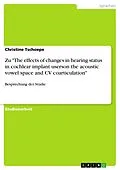 E-Book (epub) Besprechung der Studie "The effects of changes in hearing status in cochlear implant userson the acoustic vowel space and CV coarticulation" (von: Lane, H.; Matthies, M.; Perkell, J.; Zandipour, M., 2001) von Christine Tschoepe