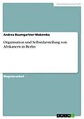 E-Book (epub) Organisation und Selbstdarstellung von Afrikanern in Berlin von Andrea Baumgartner-Makemba