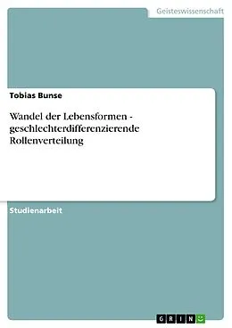 E-Book (epub) Wandel der Lebensformen - geschlechterdifferenzierende Rollenverteilung von Tobias Bunse