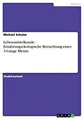 E-Book (epub) Lebensmittelkunde - Ernährungsökologische Betrachtung eines 3 Gänge Menüs von Michael Schulze